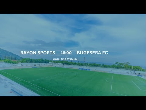 🔴LIVE: RAYON SPORTS vs BUGESERA FC