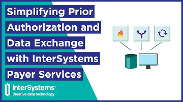 Automate Prior Authorization and Data Exchange with InterSystems Payer Services