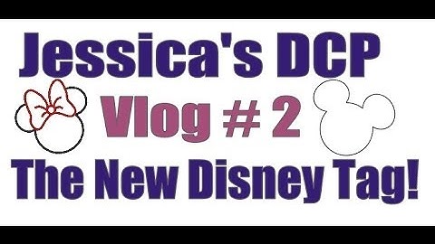 DCP Vlog 2 - The New Disney Tag