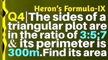 Q4 | The sides of a triangular plot are in the ratio of 3 : 5 : 7 and its perimeter is 300 m