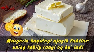 Margarin Haqidagi Ajoyib Faktlar Маргарин Ҳақидаги Ажойиб Фактлар