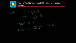 Find HCF and LCM of 13 and 17 by prime factorisation method