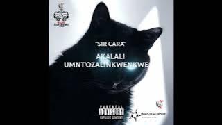 Akalal'umnt'ozalinkwenkwe - Sir Cara