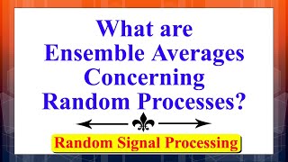 Ensemble Averages concerning Random Processes | Random Signal Processing | Random Processes |