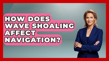 How Does Wave Shoaling Affect Navigation? - Weather Watchdog