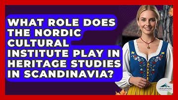 What Role Does the Nordic Cultural Institute Play in Heritage Studies in Scandinavia?