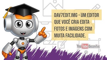 DAV7EDIT.IMG  -  UM EDITOR QUE VOCÊ CRIA EDITA FOTOS E IMAGENS COM MUITA FACILIDADE