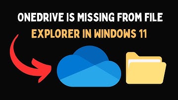 OneDrive Is Missing From File Explorer in Windows 11
