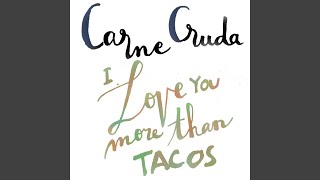 Video thumbnail of "Carne Cruda - I Love You More Than Tacos"