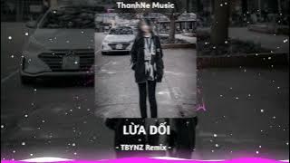 Lừa Dối - TBYNZ Remix | Nhạc Hot Tiktok 2023 Vol.16