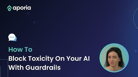 How to block toxicity on your AI with Guardrails | Aporia