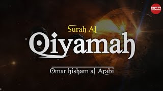 Surah Al Qiyamah | Omar hisham al Arabi | Best free recitation | BFR |