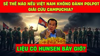 Download Lagu Sẽ Thế Nào Nếu Việt Nam Không Đánh Polpot Giải Cứu Campuchia? Liệu Có HunSen Bây Giờ MP3 Download Lagu Sẽ Thế Nào Nếu Việt Nam Không Đánh Polpot Giải Cứu Campuchia? Liệu Có HunSen Bây Giờ MP3