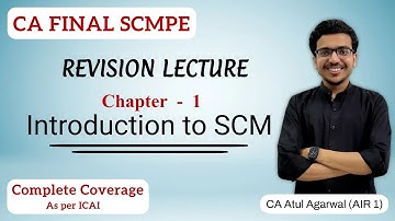 Chapter 1 - Introduction to SCM Revision | SCMPE | Complete ICAI Coverage | By Atul Agarwal AIR 1