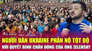 Người dân Ukraine phẫn nộ tột độ với quyết định chấn động của ông Zelensky