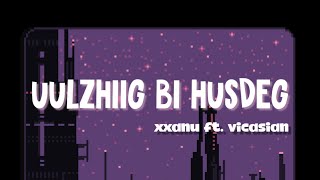 xxanu - UULZHIIG BI HUSDEG ft. VICASIAN