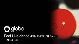 globe / Feel Like dance (FPM EVERLUST Remix) -ショートバージョン