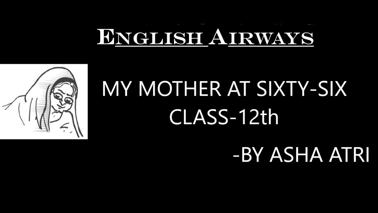 POEM MY MOTHER AT SIXTY SIX CLASS 12th BY ASHA ATRI YouTube poem-my-mother-at-sixty-six-class-12th-by-asha-atri-youtube