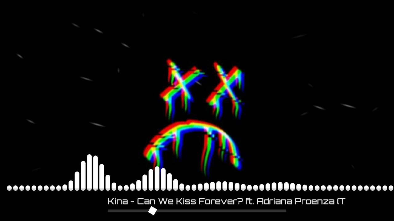 We kiss перевод. Kina can we Kiss Forever. Обложка can we Kiss Forever. Can we Kiss Forever? - Kina feat. Adriana Proenza. Песня can we Kiss Forever.