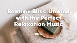 Bedtime Bliss: Unwind with the Perfect Relaxation 125Hz Music