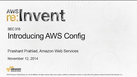 AWS re:Invent 2014 | (SEC315) NEW LAUNCH: Get Deep Visibility into Resource Configurations