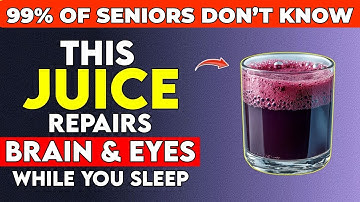 Seniors: Top 4 Juices to Restore Vision and Memory While You Sleep