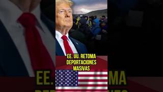 EE.UU. retoma deportaciones masivas