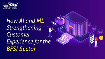 How AI and ML Strengthen Customer Experience for the BFSI Sector  | Ray Business Technologies