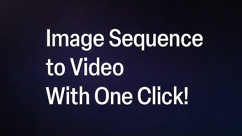 Convert Image Sequence to Video with just One Click | Found Quick Start