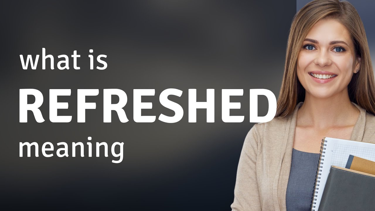 Refreshed • REFRESHED meaning - YouTube