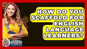 How Do You Scaffold For English Language Learners? - Childhood Education Zone
