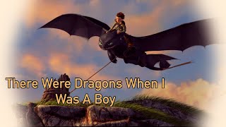 There Were Dragons When I Was A Boy... | HTTYD Music Video