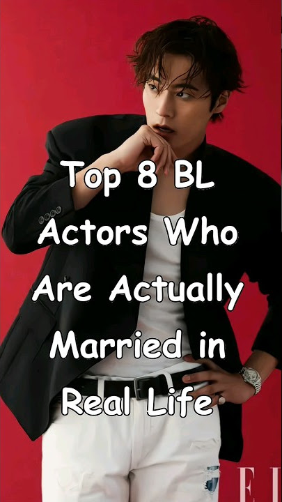 Top 8 BL Actors Who Are Actually Married in Real Life #bl #BLrama #married #blseries