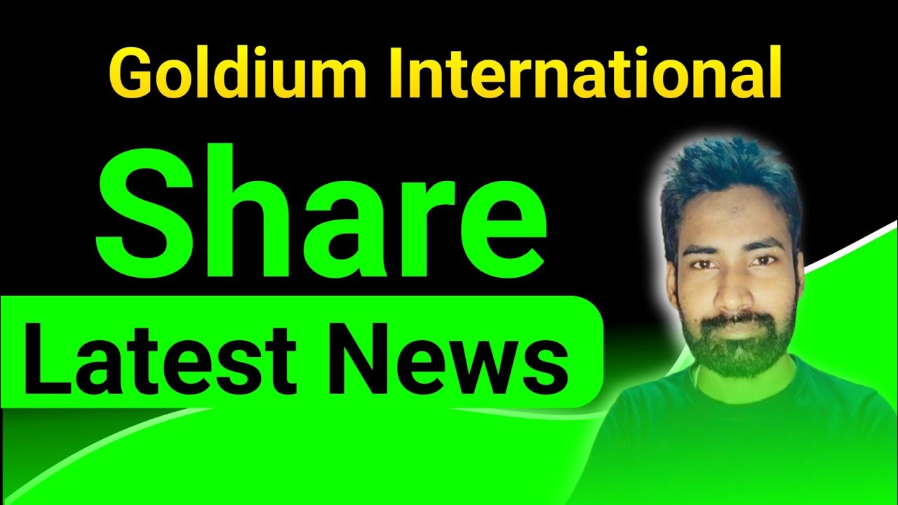 Goldium International share latest news