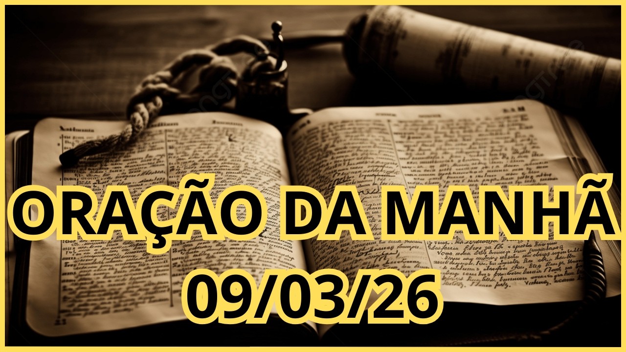 Oração da Manhã Poderosa | 09 de Março de 2026 | Entregue seu Dia nas Mãos de Deus