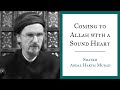 Coming to allah with a sound heart  shaykh abdal hakim murad