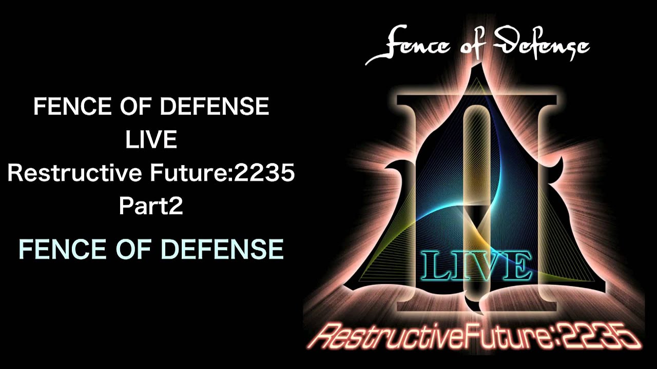 FENCE OF DEFENSE LIVE Restructive Future:2235 Part2 - FENCE OF