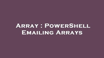 Array : PowerShell Emailing Arrays