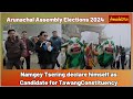 Arunachal pradesh assembly election  namgey tsering declares candidature for tawang assembly seat