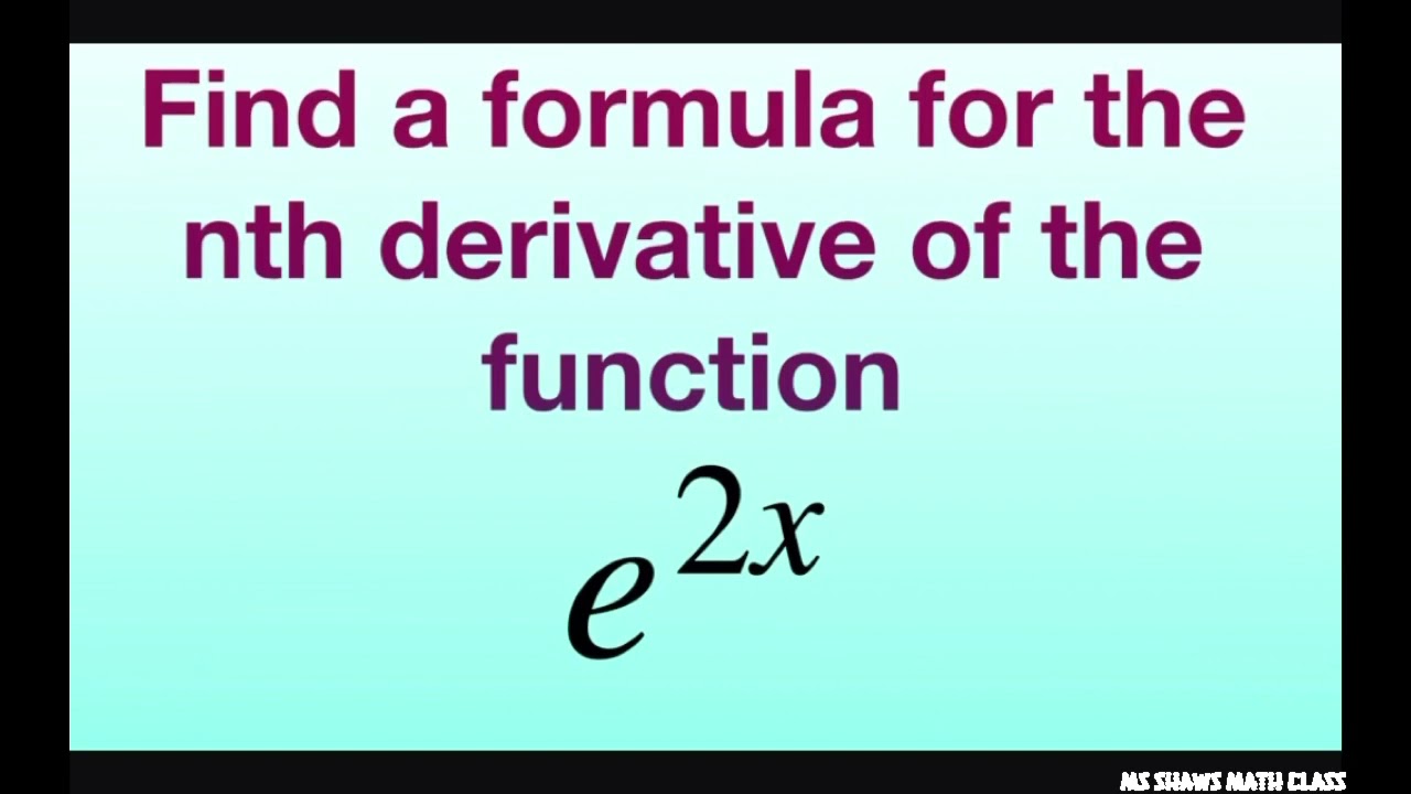 Find A Formula For The Nth Derivative Of Function F x E 2x Series Find A Formula For The Nth Derivative Of Function F x E 2x Series