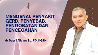 Mengenal Penyakit Gerd. Penyebab, Pengobatan dan Pencegahan || dr Dasril Nizam Sp. PD, KGEH