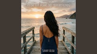 Follow Your Dreams ( Not Your Boyfriends )