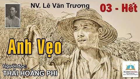 ANH VẸO. Tập 03 - Hết. Tác giả: NV. Lê Văn Trương. Người đọc: Thái Hoàng Phi