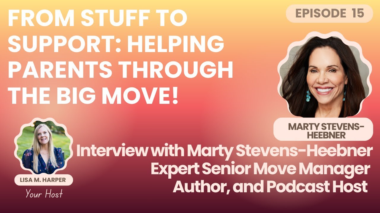 Interview with Marty Stevens-Heebner, Expert Senior Move Manager, Author, and Podcast Host
