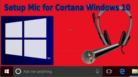 How to setup Cortana Windows 10  - Setting Up the Mic and using Cortana