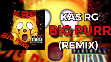 KAS RG - BIG PURR REMIX