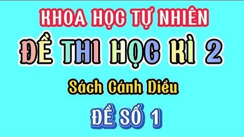 KHOA HỌC TỰ NHIÊN LỚP 7| ĐỀ THI HỌC KÌ 2| SÁCH CÁNH DIỀU| ĐỀ SỐ 1