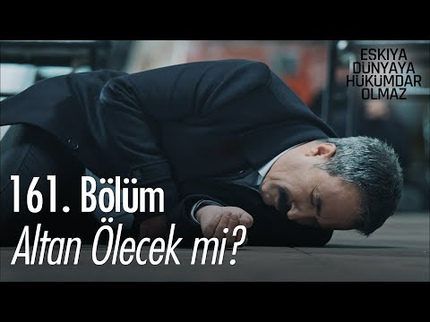 Altan ölecek mi? – Eşkıya Dünyaya Hükümdar Olmaz 161. Bölüm