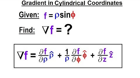 Physics Ch 67.1 Advanced E&M: Review Vectors (94 of 113) Gradient in Cylindral Coordinates