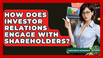 How Does Investor Relations Engage With Shareholders? - Learn About Economics